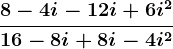 \dpi{120} \boldsymbol{\frac{8-4i-12i+6i^2}{16-8i+8i-4i^2}}